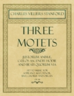 Three Motets - Justorum AnimA¦, CA"los Ascendit Hodie and Beati Quorum Via - Set to Music for Soprano, Alto, Tenor, Bass, Chorus and Organ - Op.38 - eBook