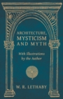 Architecture, Mysticism and Myth - With Illustrations by the Author - eBook