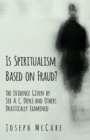 Is Spiritualism Based on Fraud? - The Evidence Given by Sir A. C. Doyle and Others Drastically Examined - eBook