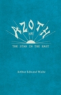 Azoth - Or, The Star in the East : Embracing the First Matter of the Magnum Opus, the Evolution of Aphrodite-Urania, the Supernatural Generation of the Son of the Sun, and the Alchemical Tranfiguratio - eBook