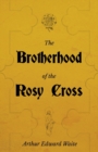 The Brotherhood of the Rosy Cross - A History of the Rosicrucians - eBook