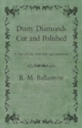 Dusty Diamonds Cut and Polished - A Tale of City-Arab Life and Adventure - eBook