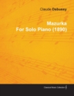 Mazurka by Claude Debussy for Solo Piano (1890) - eBook