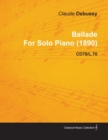 Ballade by Claude Debussy for Solo Piano (1890) Cd78/L.70 - eBook