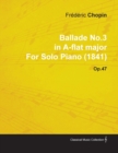 Ballade No.3 in A-Flat Major by FrA*dA*ric Chopin for Solo Piano (1841) Op.47 - eBook