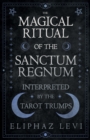 The Magical Ritual of the Sanctum Regnum - Interpreted by the Tarot Trumps - eBook