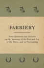 Farriery - Some Questions and Answers on the Anatomy of the Foot and Leg of the Horse, and on Shoemaking - eBook