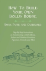 How To Build Your Own Doll's House, Using Paper and Cardboard. Step-By-Step Instructions on Constructing a Doll's House, Indoor and Outdoor Furniture, Figurines, Utencils and More - eBook