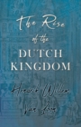 The Rise of the Dutch Kingdom : A Short Account of the Early Development of the Modern Kingdom of the Netherlands - eBook