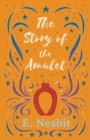 The Story of the Amulet - eBook
