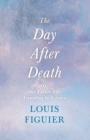 The Day After Death - Or, Our Future Life According to Science : With an Essay From Selected Prose of Oscar Wilde By Oscar Wilde - eBook