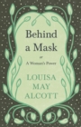 Behind A Mask : or, A Woman's Power - eBook
