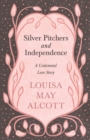Silver Pitchers: and Independence : A Centennial Love Story - eBook