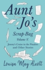 Aunt Jo's Scrap-Bag, Volume V : Jimmy's Cruise in the Pinafore, and Other Stories - eBook