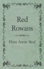 Red Rowans : With an Essay From The Garden of Fidelity Being the Autobiography of Flora Annie Steel, 1847 - 1929 By R. R. Clark - eBook