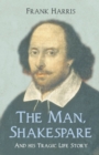 The Man, Shakespeare - And his Tragic Life Story - eBook