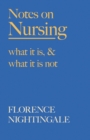 Notes on Nursing - What It Is, and What It Is Not : With a Chapter From 'Beneath the Banner, Being Narratives of Noble Lives and Brave Deeds' by F. J. Cross - eBook