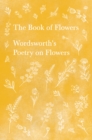 The Book of Flowers : Wordsworth's Poetry on Flowers - eBook