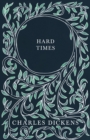 Hard Times : With Appreciations and Criticisms By G. K. Chesterton - eBook