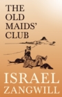 The Old Maids' Club : With a Chapter From English Humorists of To-day by J. A. Hammerton - eBook