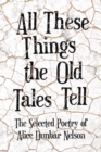 All These Things the Old Tales Tell - The Selected Poetry of Alice Dunbar Nelson - eBook