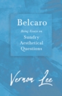 Belcaro - Being Essays on Sundry Aesthetical Questions - eBook