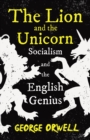 The Lion and the Unicorn - Socialism and the English Genius : With the Introductory Essay 'Notes on Nationalism' - eBook