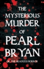 The Mysterious Murder of Pearl Bryan : Or, The Headless Horror - eBook
