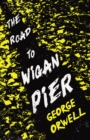 The Road to Wigan Pier : With the Introductory Essay 'Why I Write' - eBook