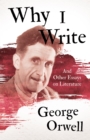 Why I Write - And Other Essays on Literature - eBook