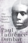 The Selected Short Stories of Paul Laurence Dunbar : With Illustrations by E. W. Kemble - eBook
