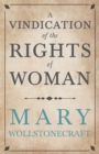 A Vindication of the Rights of Woman : With Strictures on Political and Moral Subjects - eBook