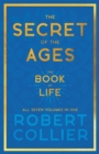 The Secret of the Ages - The Book of Life - All Seven Volumes in One : With the Introductory Chapter 'The Secret of Health, Success and Power' by James Allen - eBook