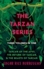 The Tarzan Series - Three Volumes in One : Tarzan of the Apes, The Return of Tarzan, & The Beasts of Tarzan - eBook