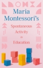 Maria Montessori's Spontaneous Activity in Education - eBook