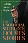 The Unofficial Sherlock Holmes Stories : The Original Inspiration for the Famous Spellbinding Detective - eBook