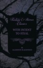 With Intent to Steal - A Short Story (Fantasy and Horror Classics) - eBook