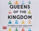Queens of the Kingdom : The Women of Saudi Arabia Speak - Book