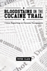 Bloodstains on the Cocaine Trail : Crime Reporting on Famous Newspapers - Book