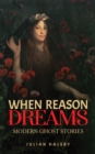 When Reason Dreams : Modern Ghost Stories - eBook