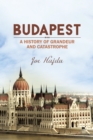 Budapest: A History of Grandeur and Catastrophe - eBook