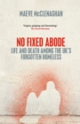 No Fixed Abode : Life and Death Among the UK's Forgotten Homeless - eBook