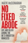 No Fixed Abode : Life and Death Among the UK's Forgotten Homeless - Book