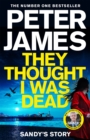 They Thought I Was Dead: Sandy's Story : From the Multi-Million Copy Bestselling Author of The Roy Grace Series - Book