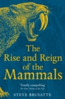 The Rise and Reign of the Mammals : A New History, from the Shadow of the Dinosaurs to Us - eBook