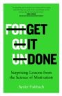 Get it Done : Surprising Lessons from the Science of Motivation - Book