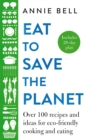 Eat to Save the Planet : Over 100 Recipes and Ideas for Eco-Friendly Cooking and Eating - Book