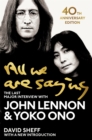 All We Are Saying : The Last Major Interview with John Lennon and Yoko Ono - Book