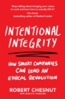 Intentional Integrity : How Smart Companies Can Lead an Ethical Revolution - and Why That's Good for All of Us - eBook