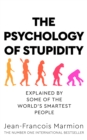 The Psychology of Stupidity : Explained by Some of the World's Smartest People - eBook
